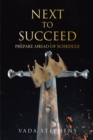 Image for Next to Succeed: Prepare Ahead of Schedule
