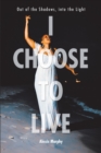 Image for I Choose To Live: Out of the Shadows, Into the Light