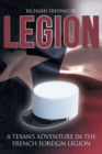 Image for Legion : A Texan&#39;s Adventure in the French Foreign Legion