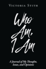 Image for Who Am, I Am: A Journal of My Thoughts, Issues, and Opinions