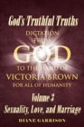 Image for God&#39;s Truthful Truths : Dictation from God to the hand of VICTORIA BROWN for ALL of humanity