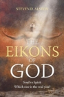Image for The Eikons of God : Soul vs. Spirit: Which One Is the Real You?