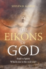 Image for The Eikons of God: Soul Vs. Spirit: Which One Is the Real You?