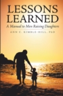 Image for Lessons Learned : A Manual To Men Raising Daughters