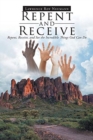 Image for Repent and Receive : Repent, Receive, and See the Incredible Things God Can Do
