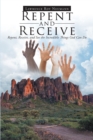 Image for Repent and Receive: Repent, Receive, and See the Incredible Things God Can Do