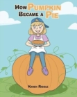 Image for How Pumpkin Became a Pie