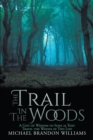 Image for The Trail in the Woods: A Gift of Wisdom to Sons as They Travel the Woods of This Life