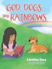 Image for God, Dogs, and Rainbows : A Bedtime Story