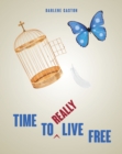 Image for Time to Really Live Free