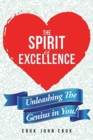 Image for The Spirit of Excellence : Unleashing The Genius in You!
