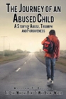 Image for The Journey of an Abused Child : A Story of Abuse, Triumph, and Forgiveness