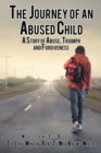 Image for Journey of an Abused Child: A Story of Abuse, Triumph, and Forgiveness