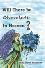 Image for Will There Be Chocolate in Heaven?