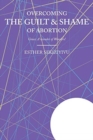 Image for Overcoming the Guilt &amp; Shame of Abortion