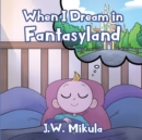 Image for When I Dream in Fantasyland
