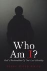 Image for Who Am I?: God&#39;s Restoration of Our Lost Identity
