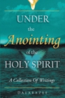 Image for Under the Anointing of the Holy Spirit: A Collection of Writings
