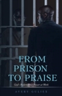 Image for From Prison to Praise : God&#39;s Redemptive Power at Work