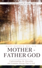 Image for Mother - Father God: Understanding the Masculine and Feminine Energy That Is God