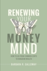 Image for Renewing Your Money Mind: How to Go from Common Cents to Kingdom Wealth