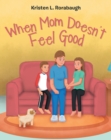 Image for When Mom Doesn&#39;T Feel Good