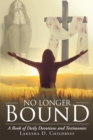 Image for No Longer Bound : A Book Of Daily Devotions And Testimonies