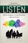 Image for Listen: How to Support a Loved One With a Mental Illness