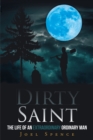 Image for Dirty Saint : The Life Of An Extraordinary Ordinary Man