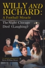 Image for Willy And Richard : A Football Miracle: The Night Chicago Died (Laughing): Two Screenplays