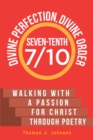 Image for Seven-Tenth Divine Perfection, Divine Order: Walking With a Passion for Christ Through Poetry