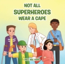 Image for Not All Superheros Wear A Cape