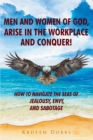 Image for Men and Women of God, Arise in The Workplace and Conquer!: How To Navigate The Seas of Jealousy, Envy, and Sabotage
