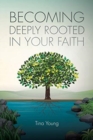 Image for Becoming Deeply Rooted In Your Faith