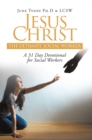 Image for Jesus Christ : The Ultimate Social Worker: A 31 Day Devotional For Social Workers
