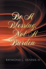 Image for Be A Blessing, Not A Burden