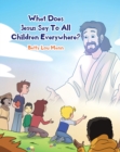 Image for What Does Jesus Say To All Children Everywhere?
