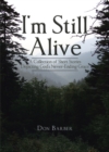 Image for I&#39;m Still Alive: A Collection of Short Stories Depicting God&#39;s Never-Ending Grace