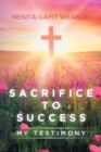 Image for Sacrifice to Success: My Testimony