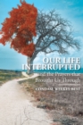 Image for Our Life Interrupted: And the Prayers That Brought Us Through