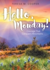 Image for Hello, Monday!: Courage That Conquers Mountains