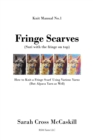 Image for Fringe Scarves: (Suri With the Fringe on Top): How to Knit a Fringe Scarf Using Various Yarns (But Alpaca Yarn as Well)