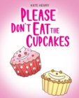 Image for Please Don&#39;T Eat The Cupcakes