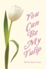 Image for You Can Be My Tulip