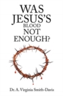 Image for Was Jesus&#39;s Blood Not Enough?