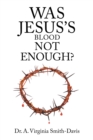 Image for Was Jesus&#39;s Blood Not Enough?