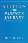 Image for Addiction : The Parent&#39;s Journey From Hell To Hope