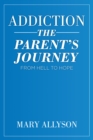 Image for Addiction: The Parent&#39;s Journey From Hell To Hope