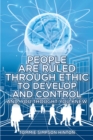 Image for People Are Ruled Through Ethic to Develop and Control: And You Thought You Knew