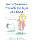 Image for God&#39;s Treasures Through the Eyes of a Child: Fictional Stories Based on Biblical Truth